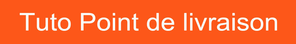 Tuto-Point-de-livraison-b